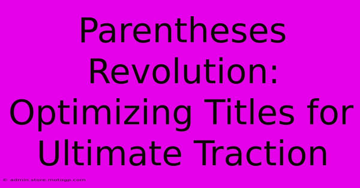 Parentheses Revolution: Optimizing Titles For Ultimate Traction