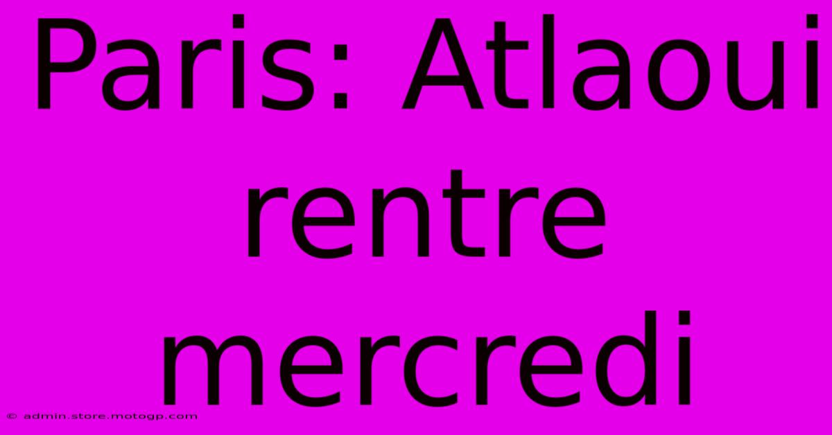 Paris: Atlaoui Rentre Mercredi