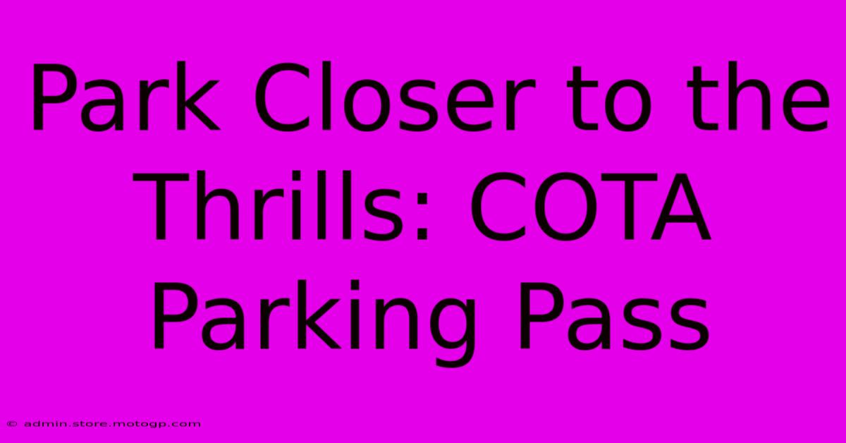 Park Closer To The Thrills: COTA Parking Pass