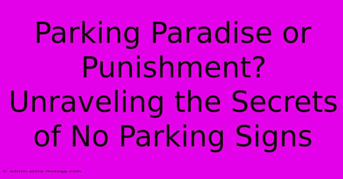 Parking Paradise Or Punishment? Unraveling The Secrets Of No Parking Signs