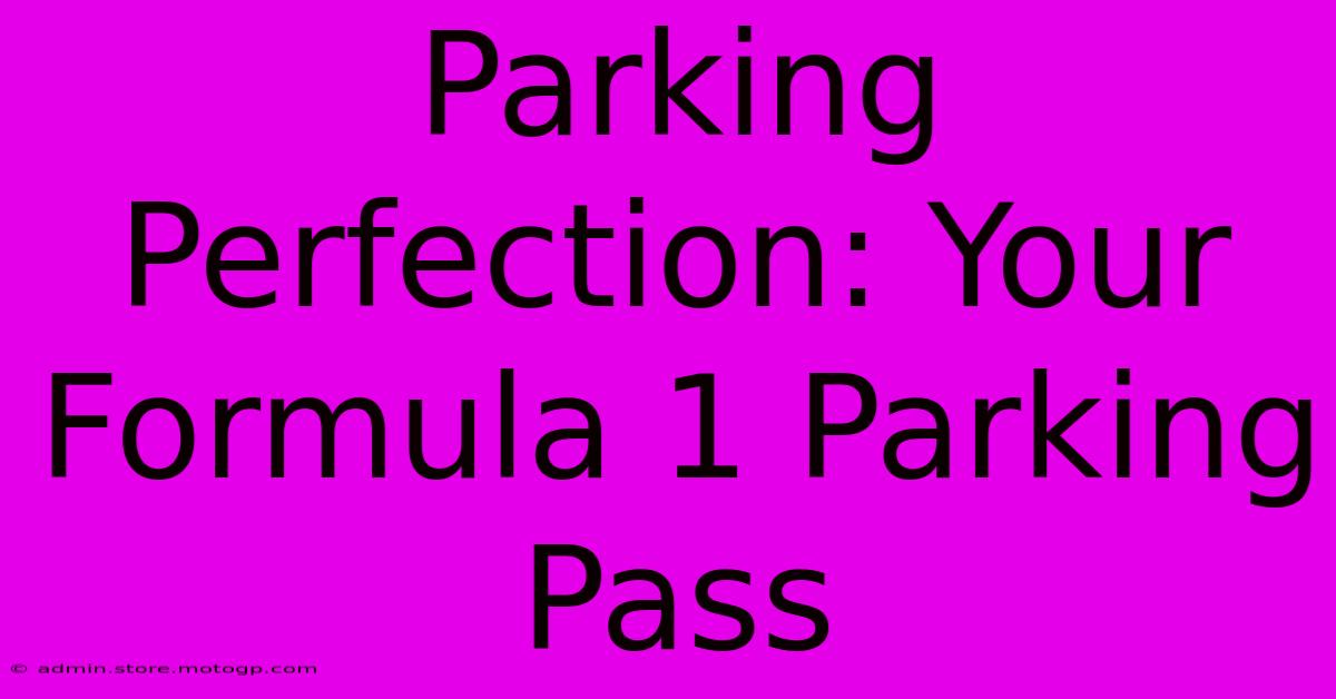 Parking Perfection: Your Formula 1 Parking Pass