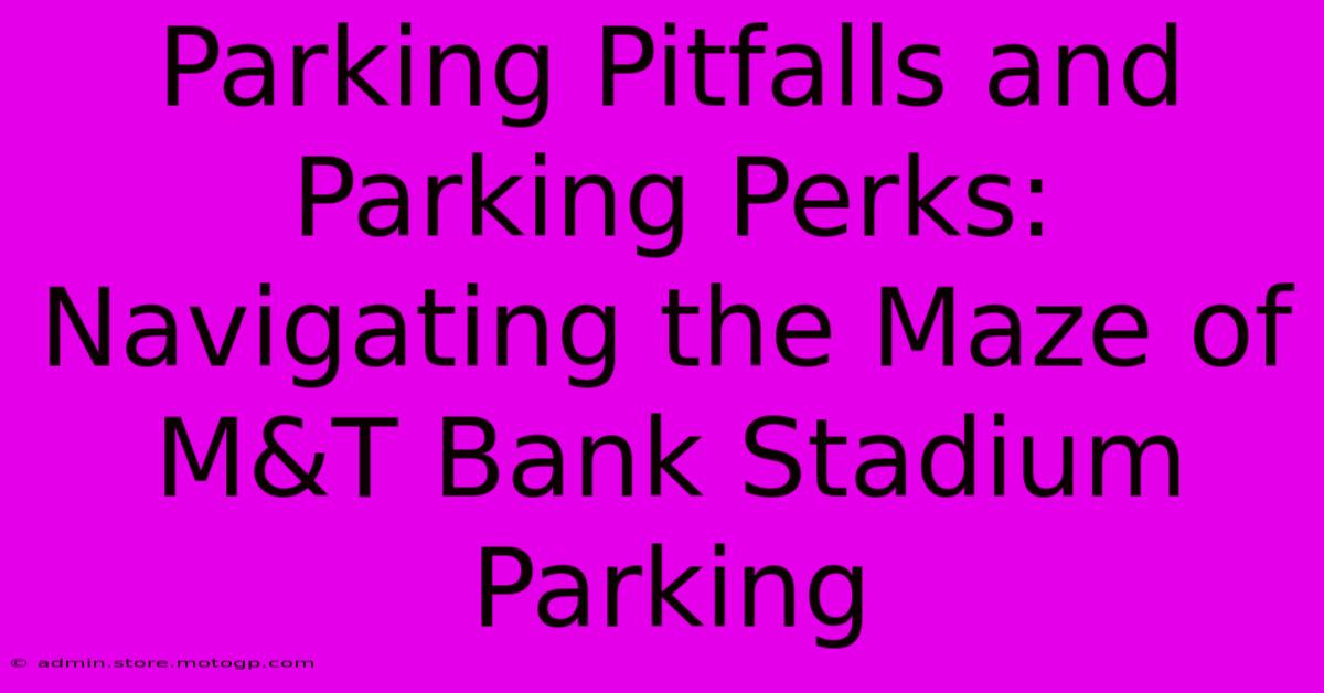 Parking Pitfalls And Parking Perks: Navigating The Maze Of M&T Bank Stadium Parking