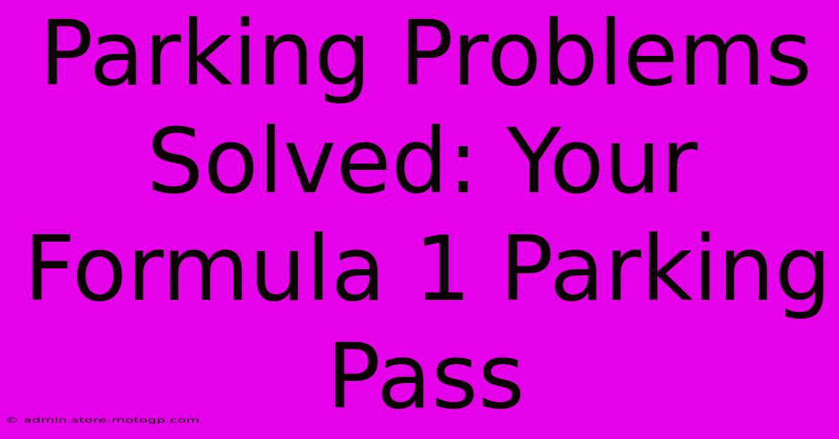 Parking Problems Solved: Your Formula 1 Parking Pass