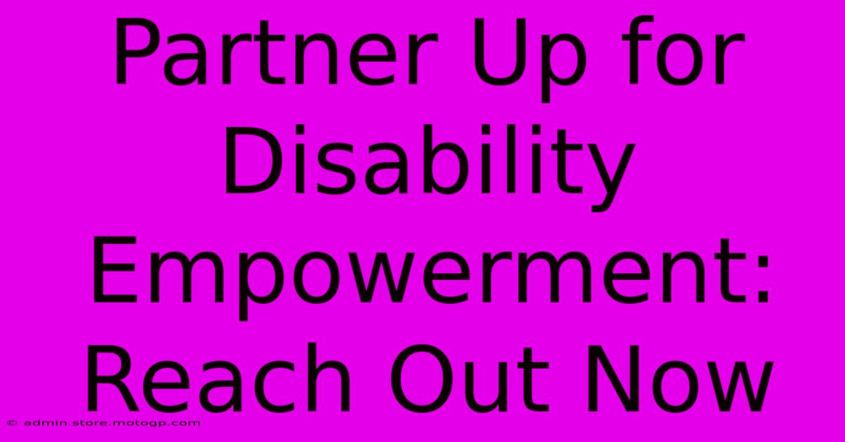 Partner Up For Disability Empowerment: Reach Out Now