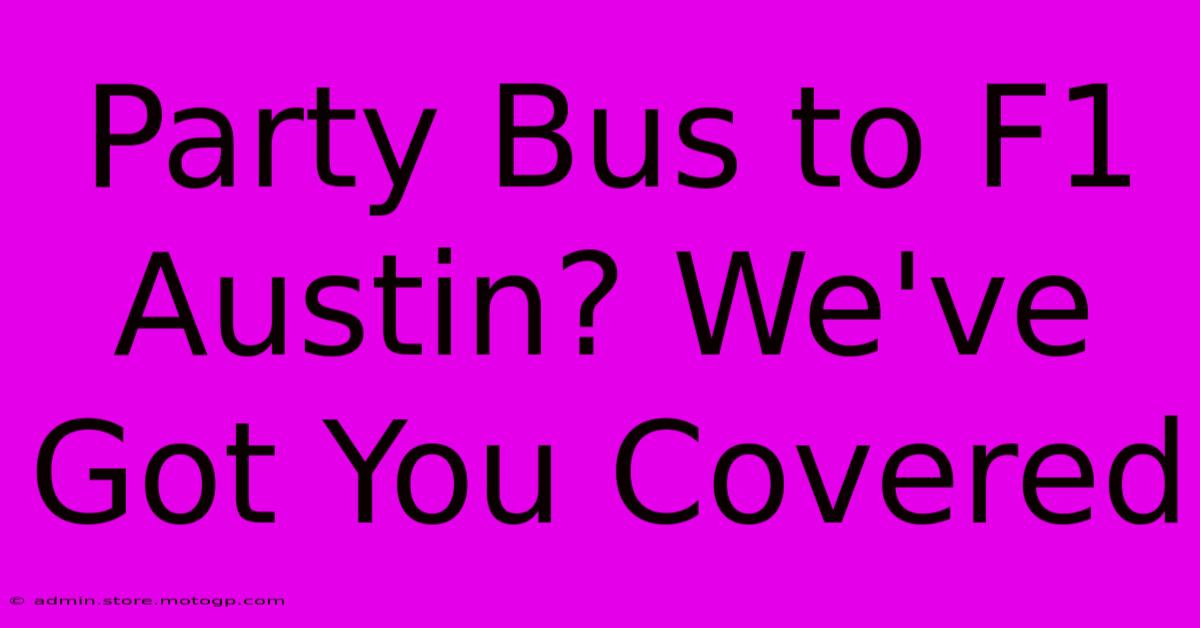 Party Bus To F1 Austin? We've Got You Covered