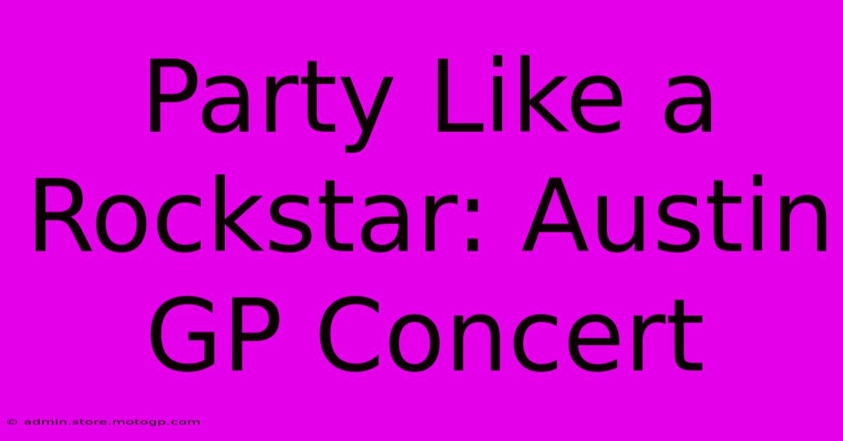 Party Like A Rockstar: Austin GP Concert