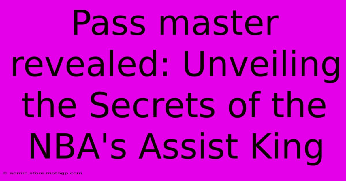 Pass Master Revealed: Unveiling The Secrets Of The NBA's Assist King