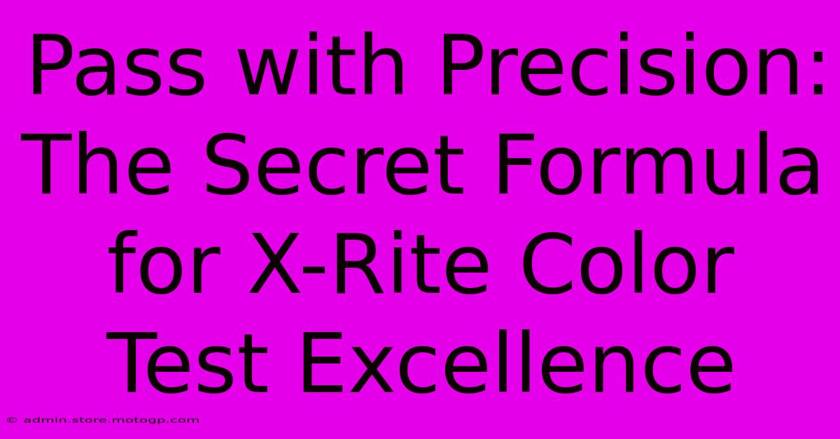 Pass With Precision: The Secret Formula For X-Rite Color Test Excellence