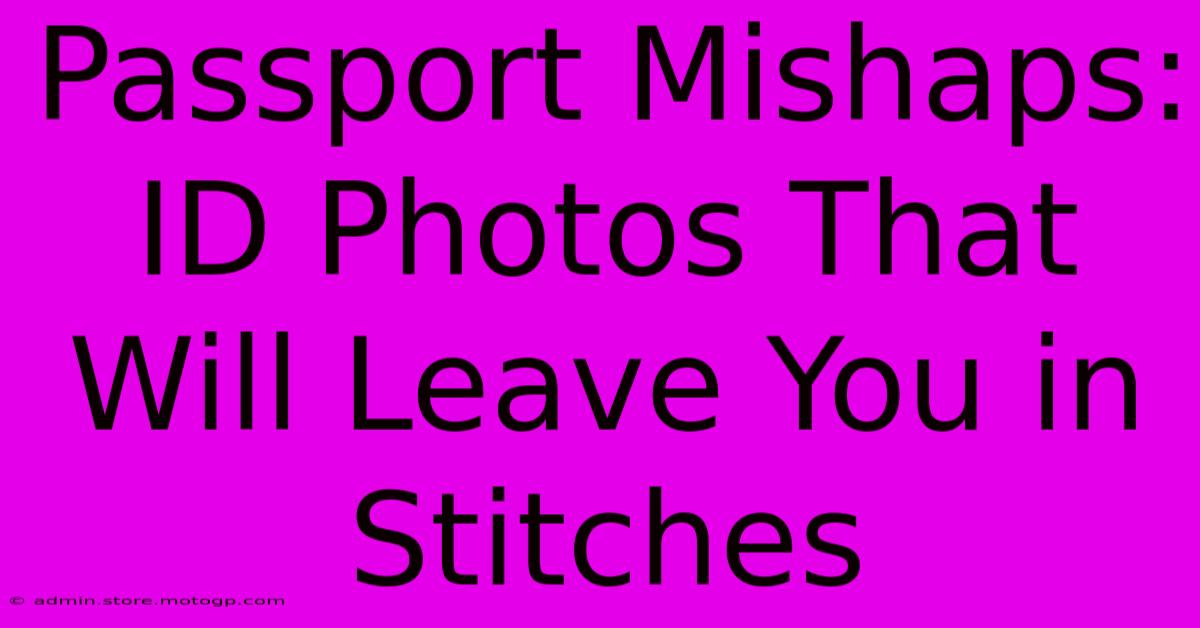 Passport Mishaps: ID Photos That Will Leave You In Stitches