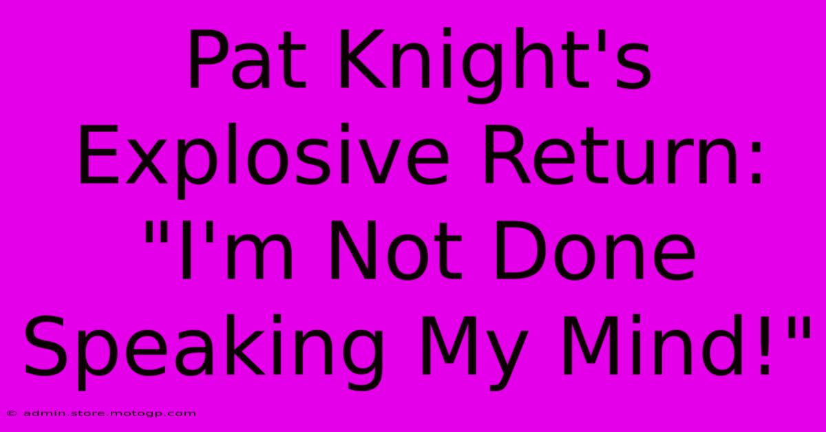 Pat Knight's Explosive Return: 