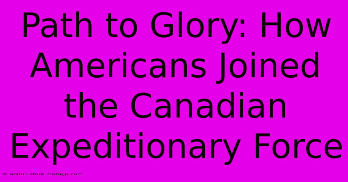 Path To Glory: How Americans Joined The Canadian Expeditionary Force