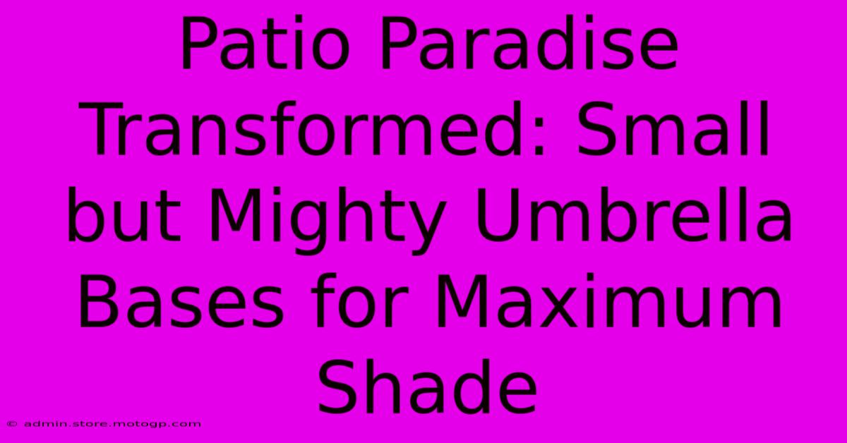 Patio Paradise Transformed: Small But Mighty Umbrella Bases For Maximum Shade