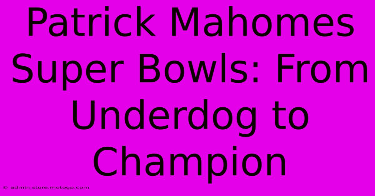 Patrick Mahomes Super Bowls: From Underdog To Champion