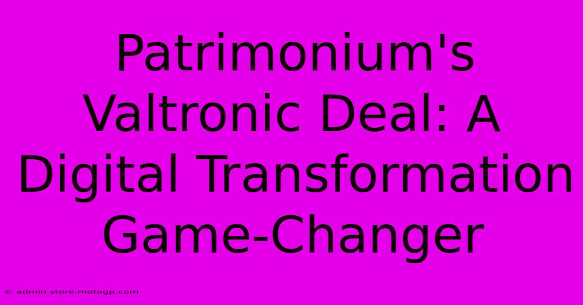 Patrimonium's Valtronic Deal: A Digital Transformation Game-Changer