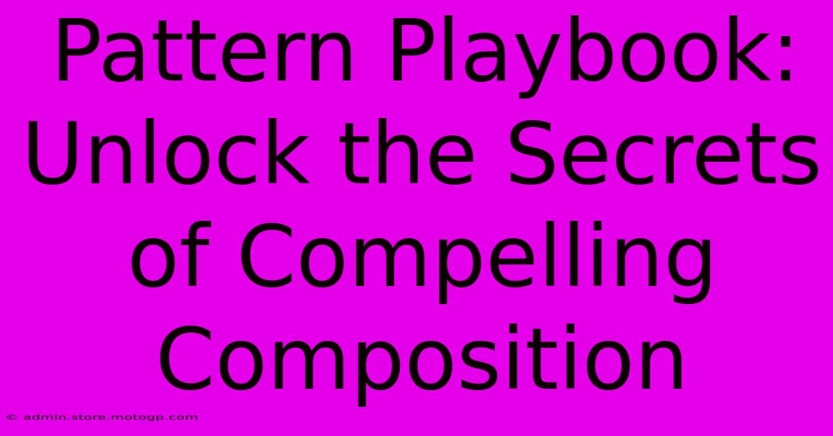 Pattern Playbook: Unlock The Secrets Of Compelling Composition