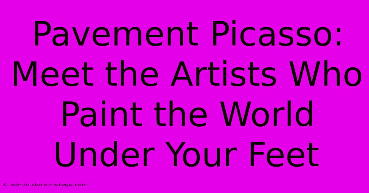 Pavement Picasso: Meet The Artists Who Paint The World Under Your Feet