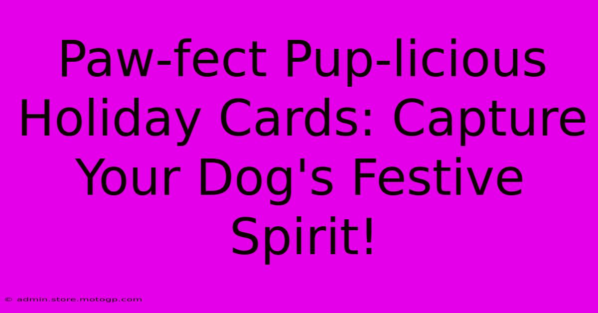 Paw-fect Pup-licious Holiday Cards: Capture Your Dog's Festive Spirit!