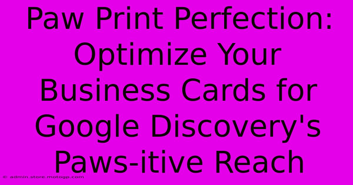 Paw Print Perfection: Optimize Your Business Cards For Google Discovery's Paws-itive Reach