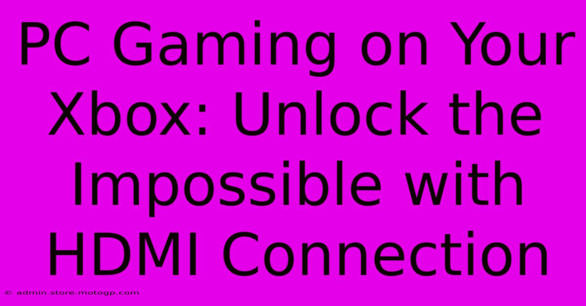 PC Gaming On Your Xbox: Unlock The Impossible With HDMI Connection