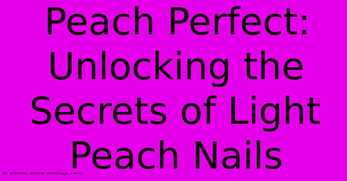 Peach Perfect: Unlocking The Secrets Of Light Peach Nails