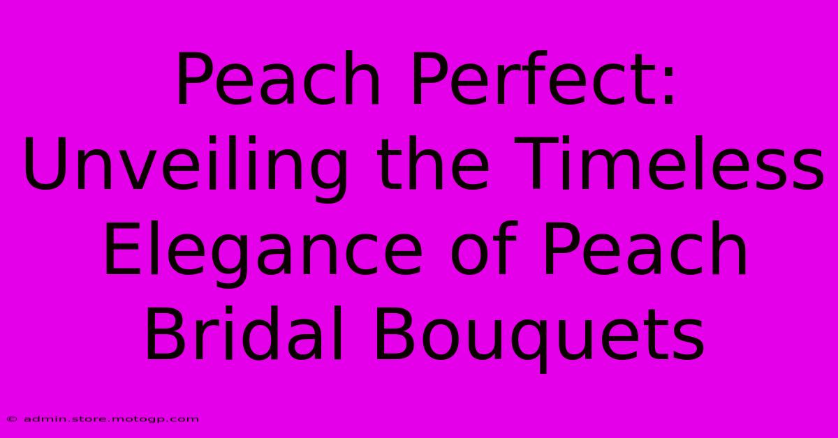 Peach Perfect: Unveiling The Timeless Elegance Of Peach Bridal Bouquets