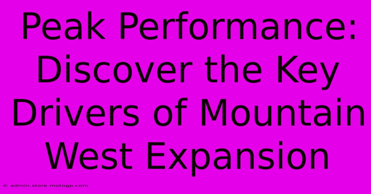 Peak Performance: Discover The Key Drivers Of Mountain West Expansion