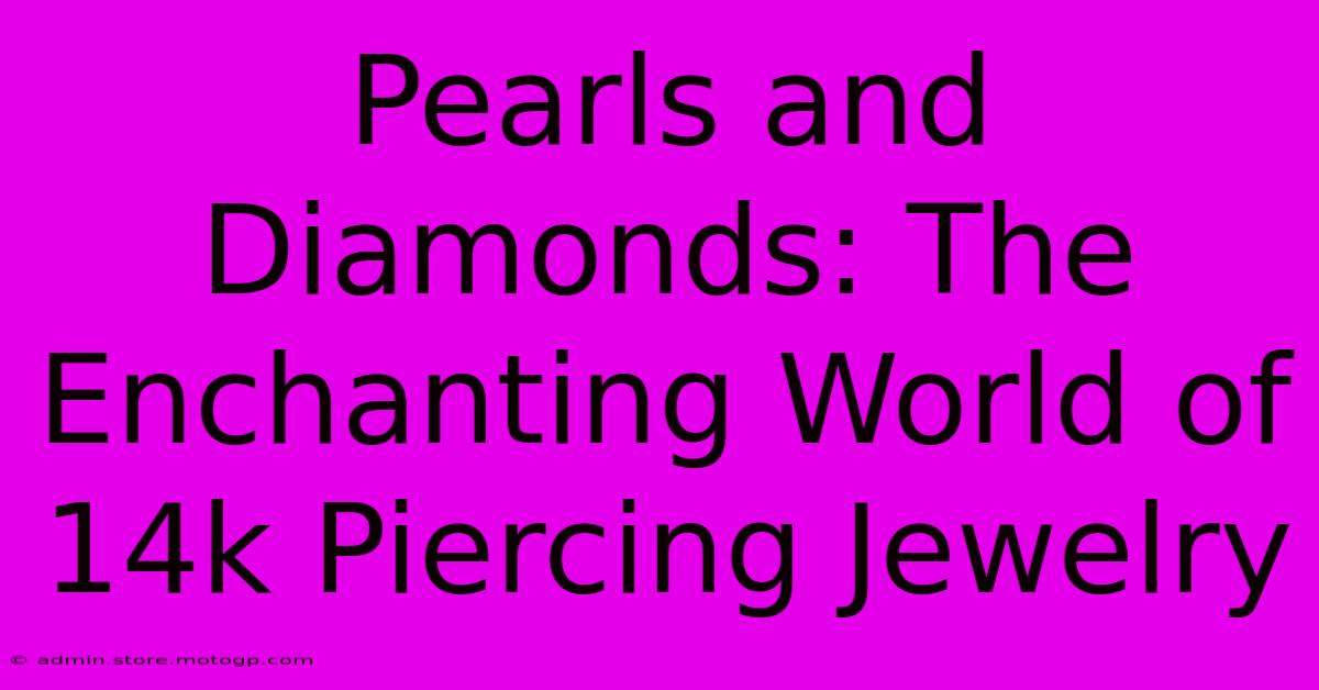 Pearls And Diamonds: The Enchanting World Of 14k Piercing Jewelry