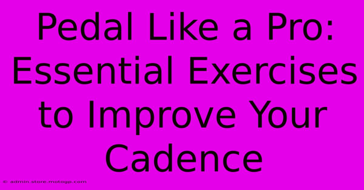 Pedal Like A Pro: Essential Exercises To Improve Your Cadence