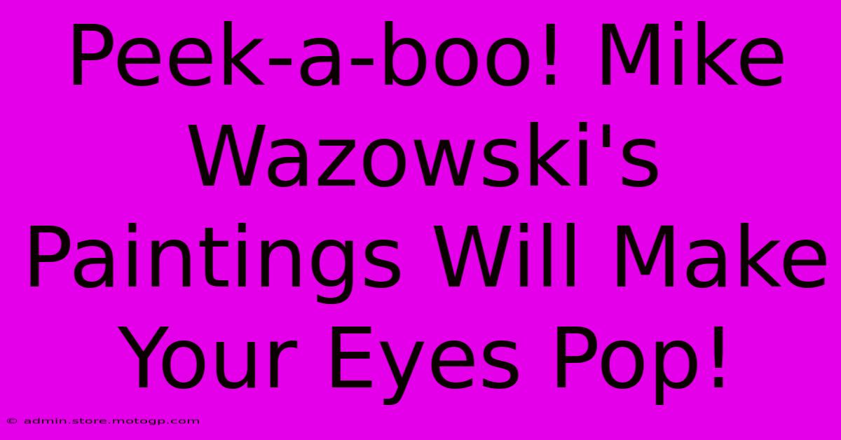 Peek-a-boo! Mike Wazowski's Paintings Will Make Your Eyes Pop!