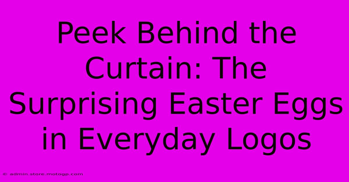 Peek Behind The Curtain: The Surprising Easter Eggs In Everyday Logos