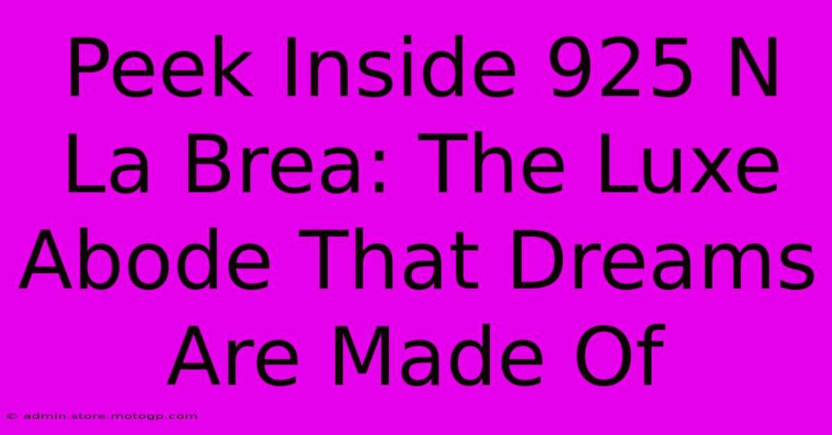 Peek Inside 925 N La Brea: The Luxe Abode That Dreams Are Made Of