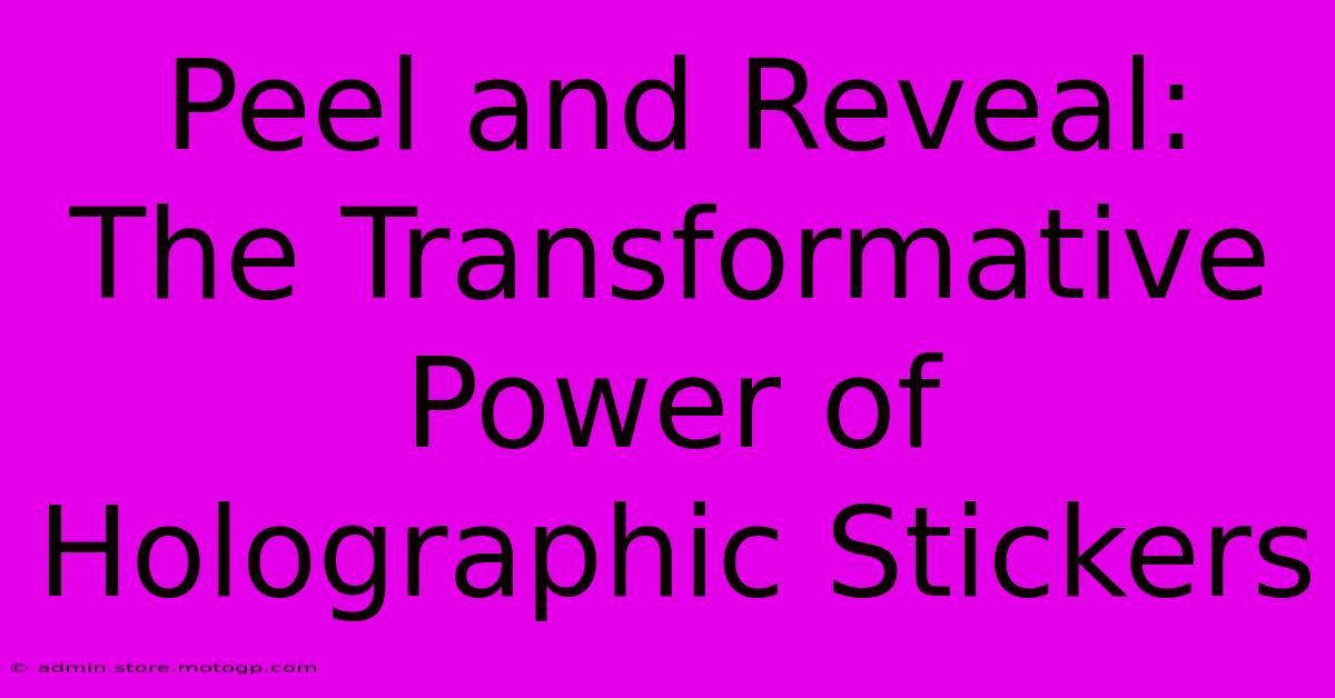 Peel And Reveal: The Transformative Power Of Holographic Stickers