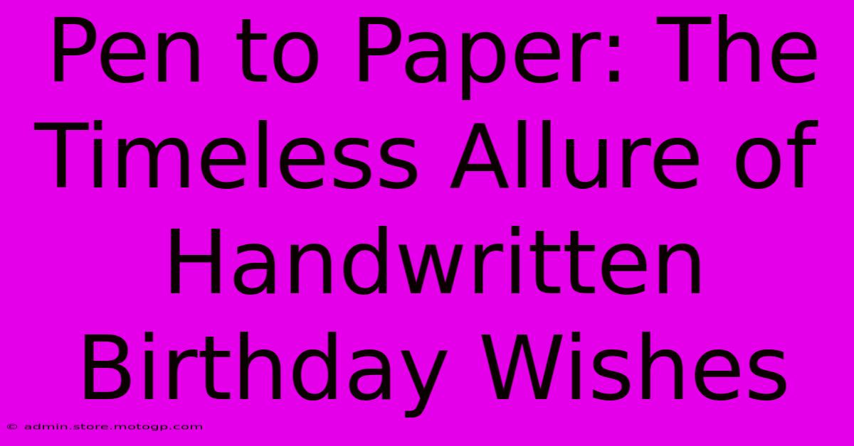 Pen To Paper: The Timeless Allure Of Handwritten Birthday Wishes