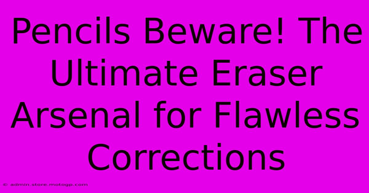 Pencils Beware! The Ultimate Eraser Arsenal For Flawless Corrections