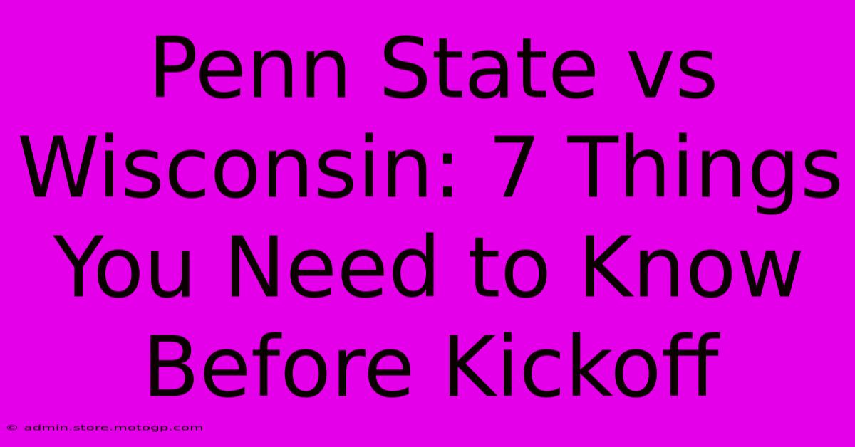 Penn State Vs Wisconsin: 7 Things You Need To Know Before Kickoff