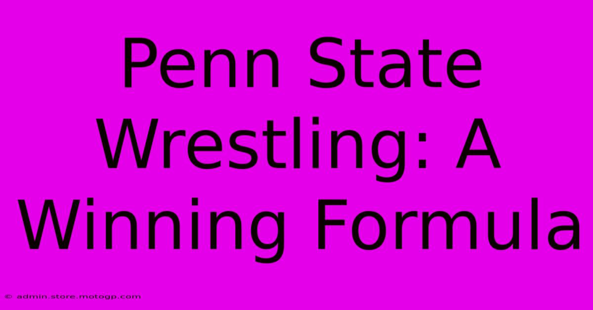 Penn State Wrestling: A Winning Formula