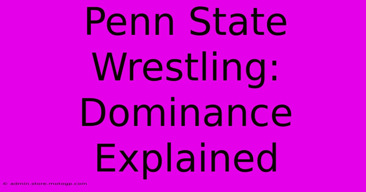 Penn State Wrestling: Dominance Explained