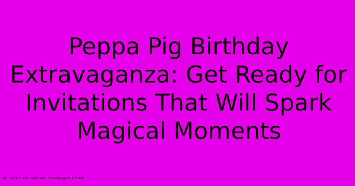 Peppa Pig Birthday Extravaganza: Get Ready For Invitations That Will Spark Magical Moments