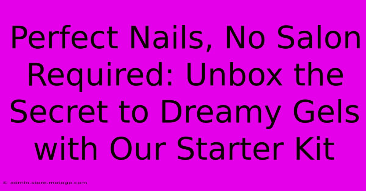 Perfect Nails, No Salon Required: Unbox The Secret To Dreamy Gels With Our Starter Kit