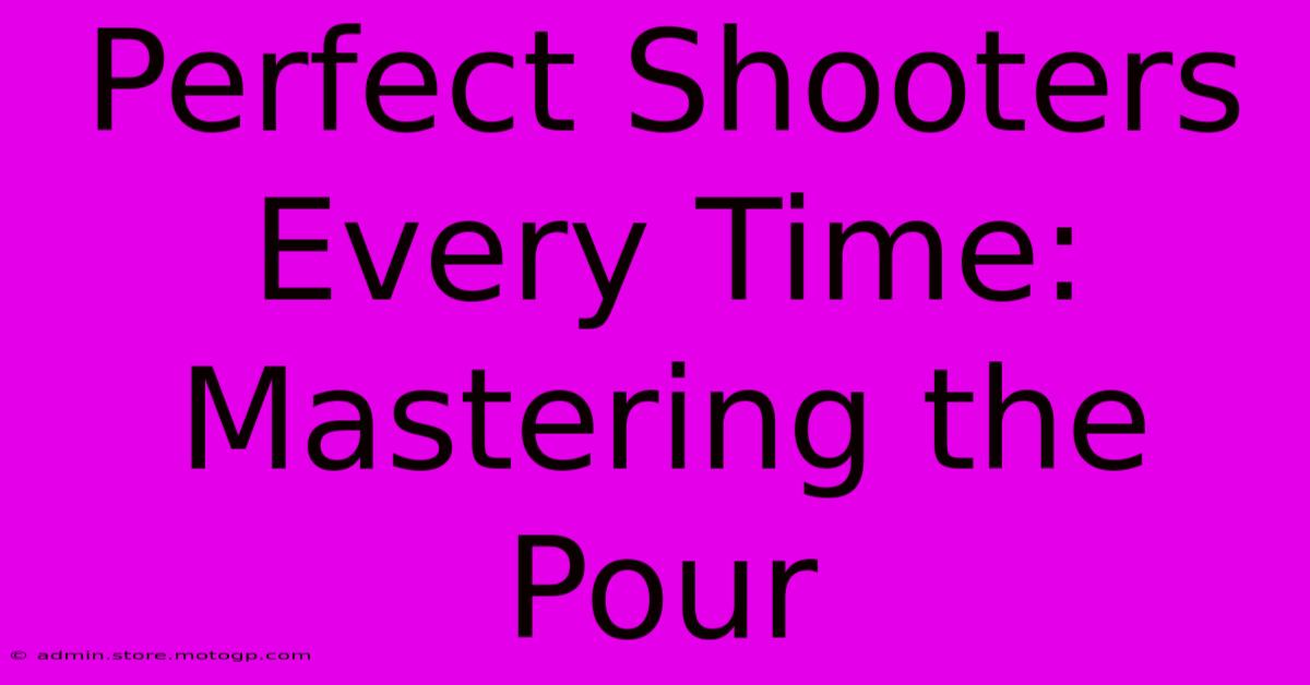 Perfect Shooters Every Time: Mastering The Pour