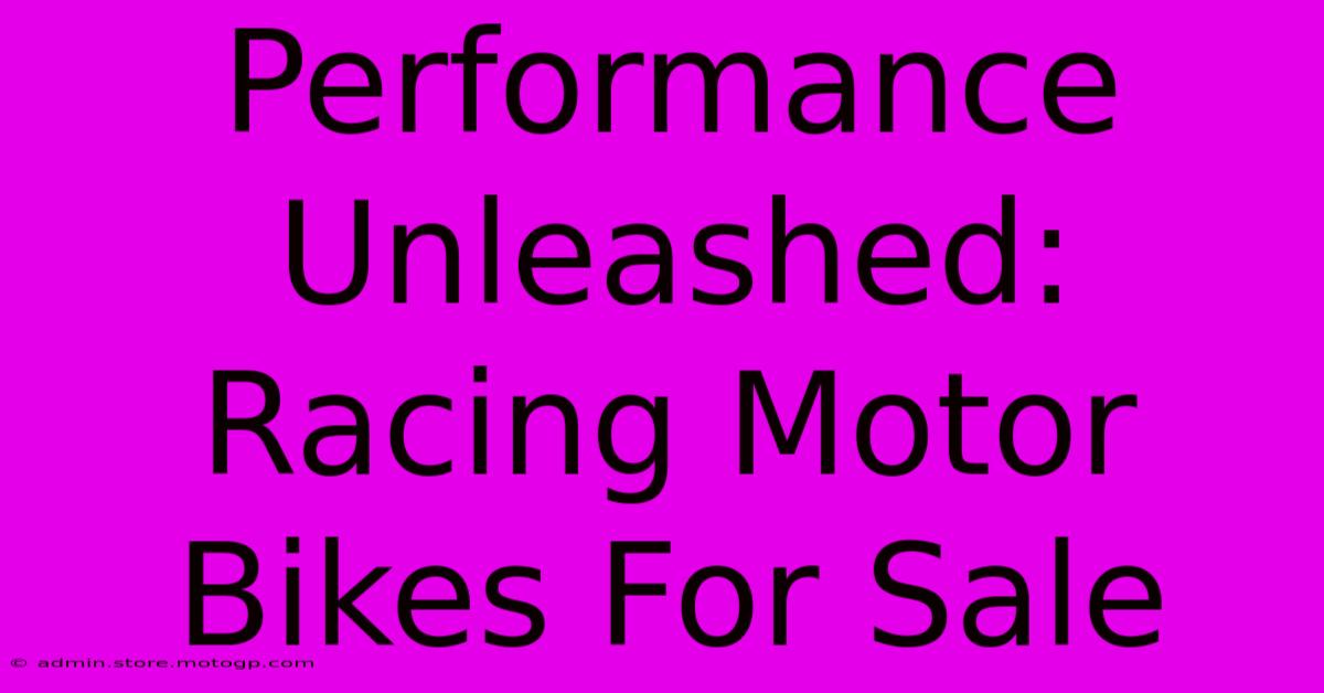 Performance Unleashed: Racing Motor Bikes For Sale