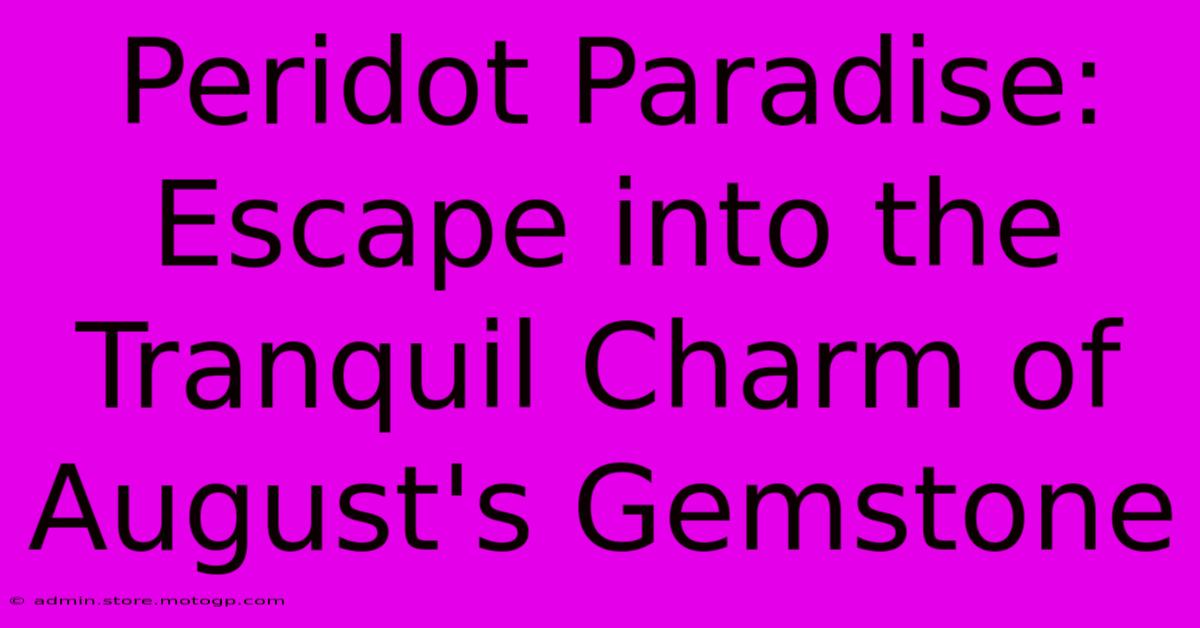 Peridot Paradise: Escape Into The Tranquil Charm Of August's Gemstone