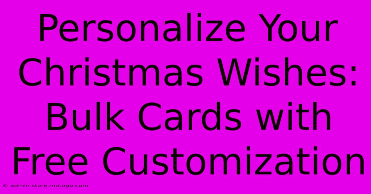 Personalize Your Christmas Wishes: Bulk Cards With Free Customization