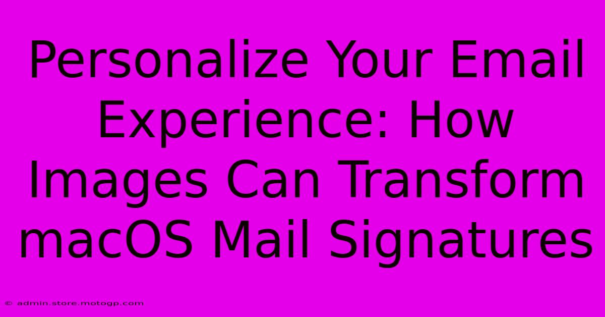 Personalize Your Email Experience: How Images Can Transform MacOS Mail Signatures