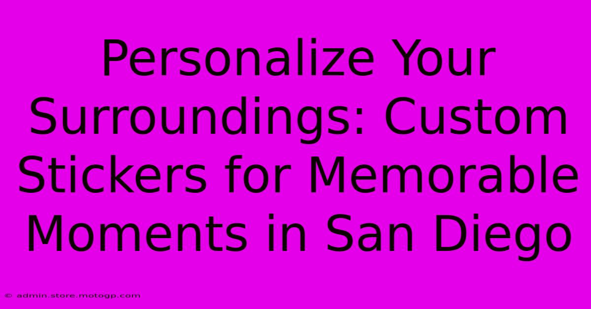 Personalize Your Surroundings: Custom Stickers For Memorable Moments In San Diego