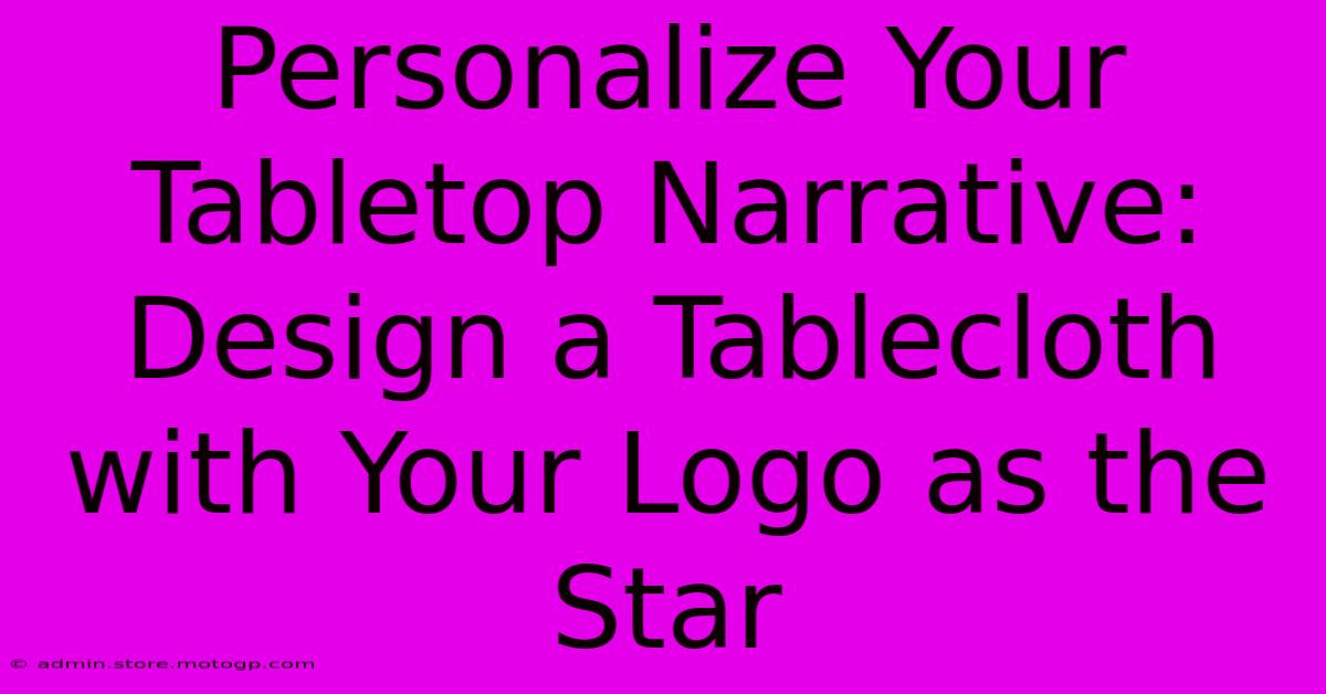 Personalize Your Tabletop Narrative: Design A Tablecloth With Your Logo As The Star