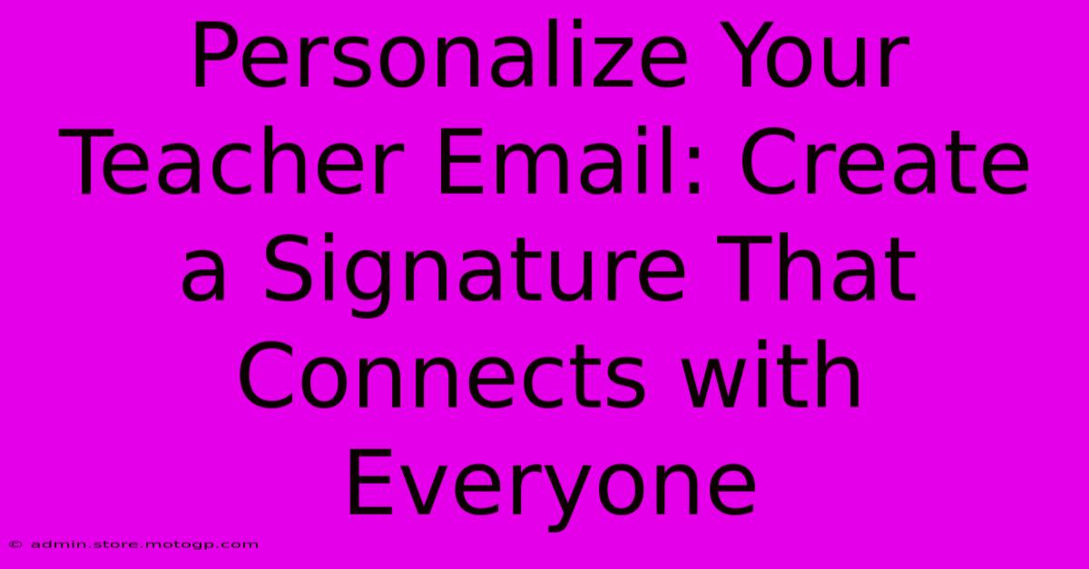 Personalize Your Teacher Email: Create A Signature That Connects With Everyone