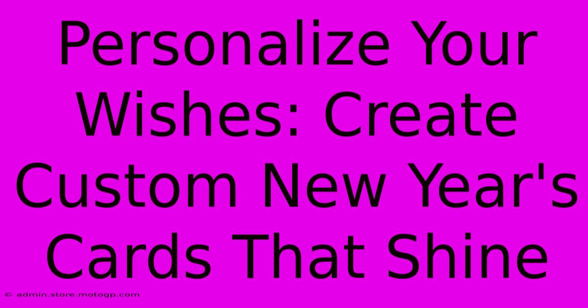 Personalize Your Wishes: Create Custom New Year's Cards That Shine