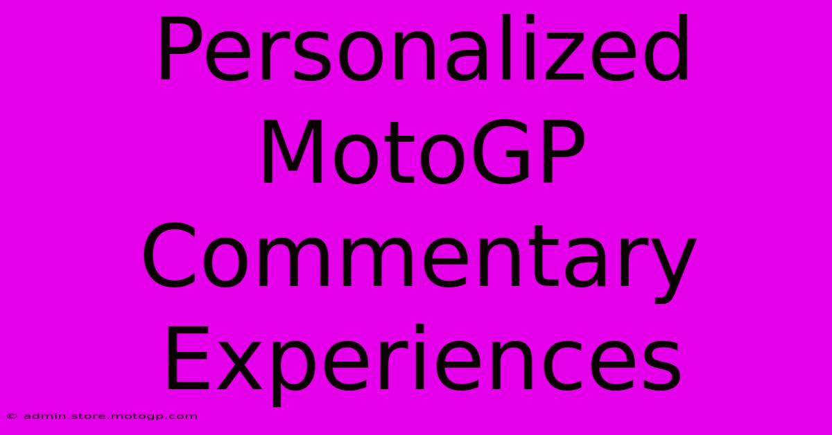 Personalized MotoGP Commentary Experiences