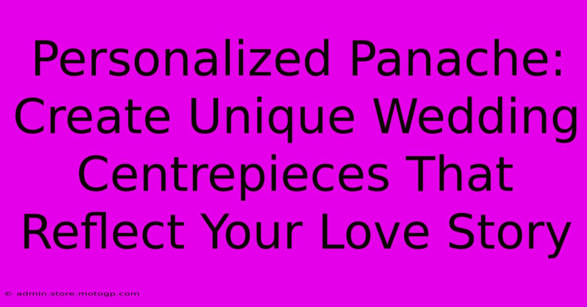 Personalized Panache: Create Unique Wedding Centrepieces That Reflect Your Love Story